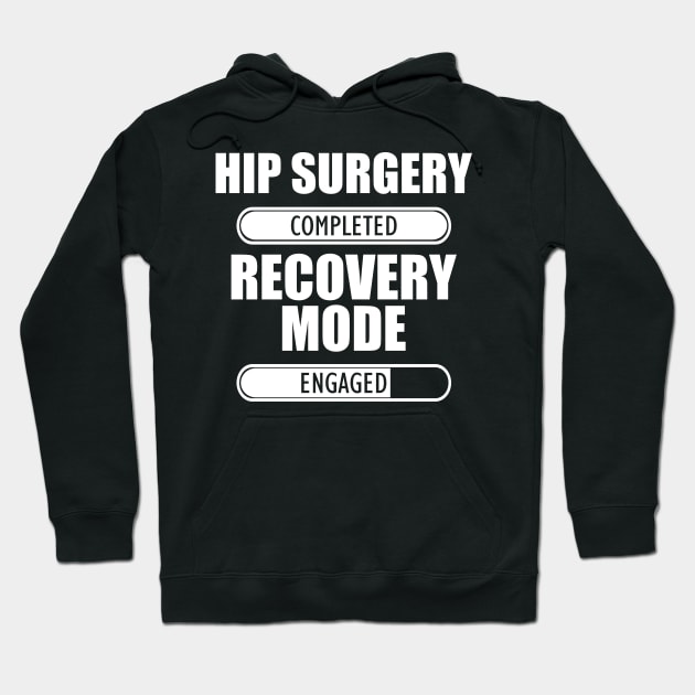 Hip Surgery Completed Recovery Mode Engaged Hoodie by KC Happy Shop